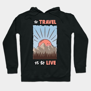 To Travel Is To Live Hoodie